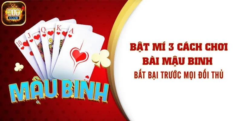 Bật Mí 3 Cách Chơi Bài Mậu Binh Bất Bại Trước Mọi Đối Thủ